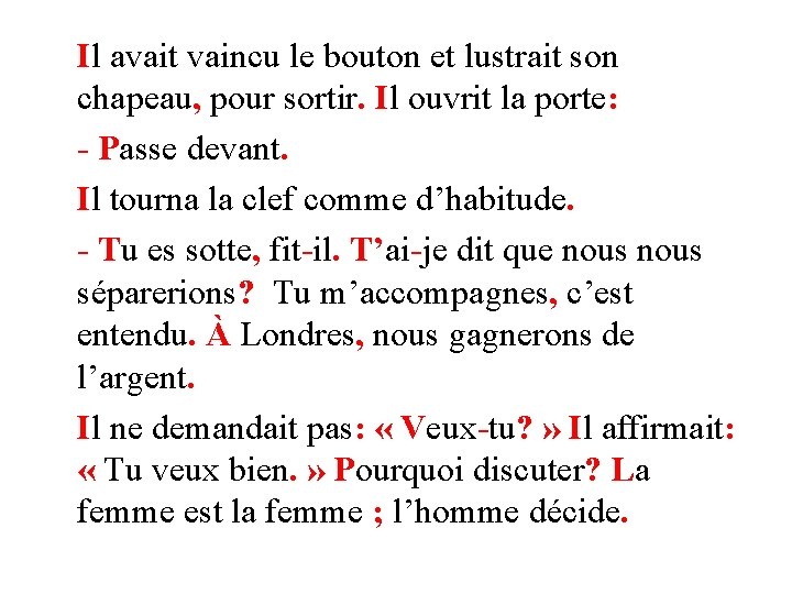 Il avait vaincu le bouton et lustrait son chapeau, pour sortir. Il ouvrit la