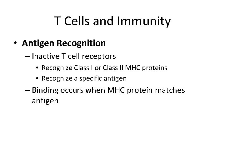 T Cells and Immunity • Antigen Recognition – Inactive T cell receptors • Recognize