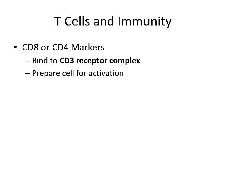 T Cells and Immunity • CD 8 or CD 4 Markers – Bind to