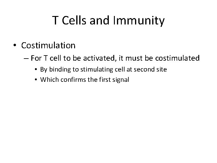 T Cells and Immunity • Costimulation – For T cell to be activated, it