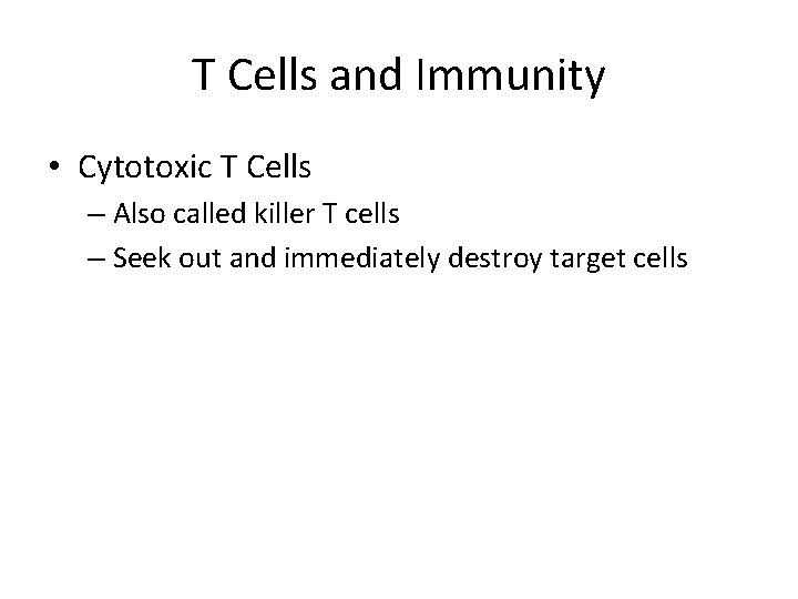 T Cells and Immunity • Cytotoxic T Cells – Also called killer T cells