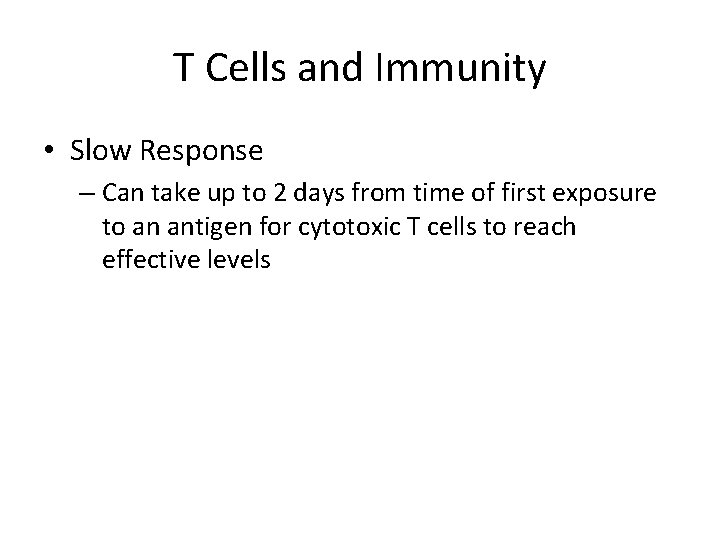 T Cells and Immunity • Slow Response – Can take up to 2 days