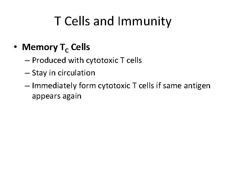 T Cells and Immunity • Memory TC Cells – Produced with cytotoxic T cells