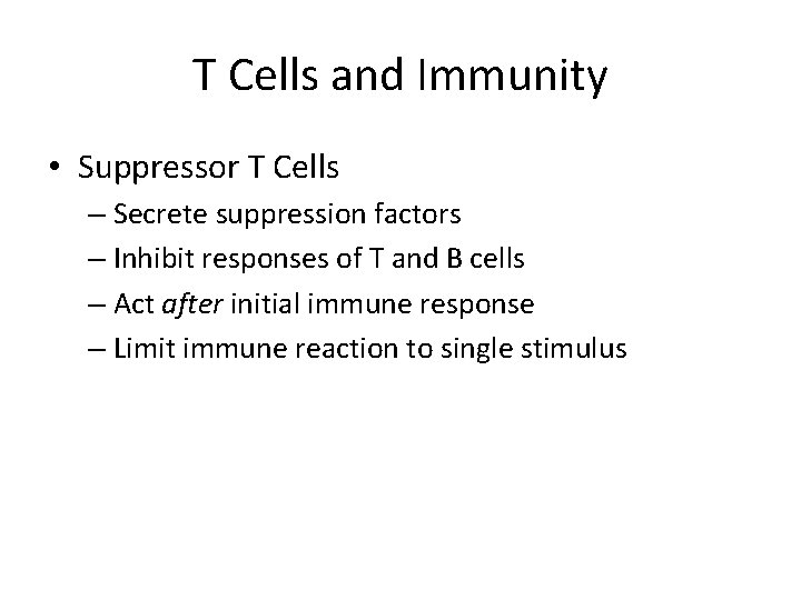 T Cells and Immunity • Suppressor T Cells – Secrete suppression factors – Inhibit