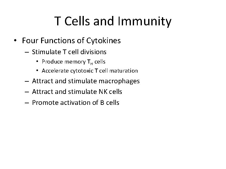 T Cells and Immunity • Four Functions of Cytokines – Stimulate T cell divisions