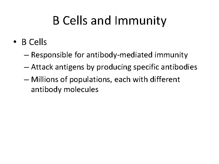 B Cells and Immunity • B Cells – Responsible for antibody-mediated immunity – Attack