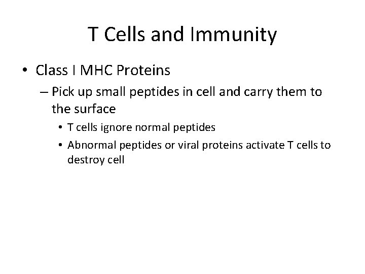 T Cells and Immunity • Class I MHC Proteins – Pick up small peptides