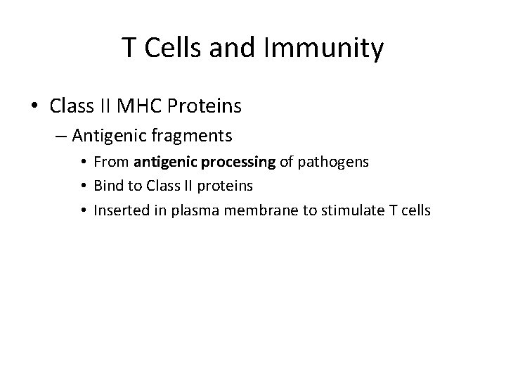 T Cells and Immunity • Class II MHC Proteins – Antigenic fragments • From