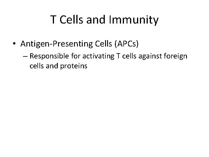 T Cells and Immunity • Antigen-Presenting Cells (APCs) – Responsible for activating T cells