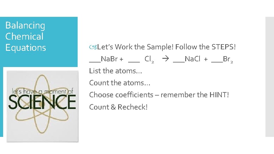 Balancing Chemical Equations Let’s Work the Sample! Follow the STEPS! ___Na. Br + ___