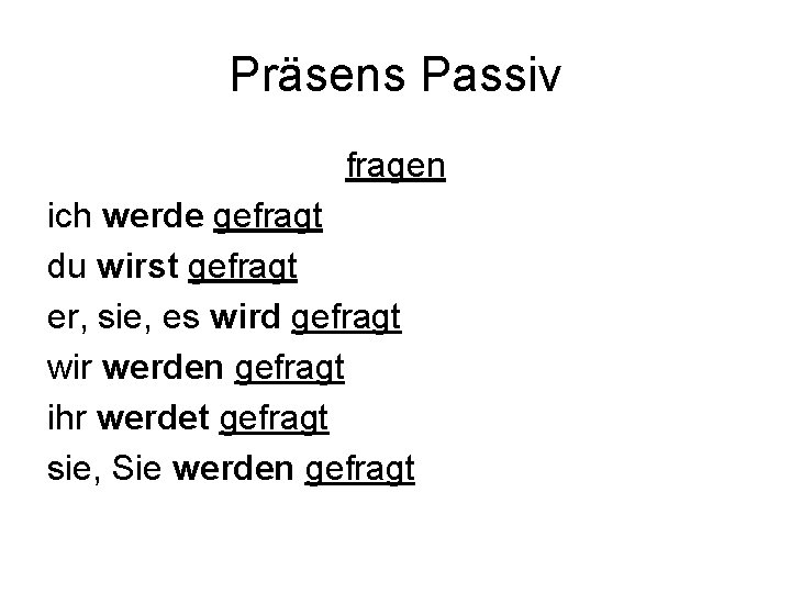 Präsens Passiv fragen ich werde gefragt du wirst gefragt er, sie, es wird gefragt