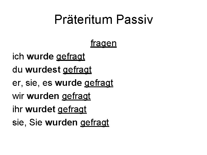 Präteritum Passiv fragen ich wurde gefragt du wurdest gefragt er, sie, es wurde gefragt