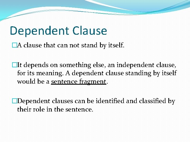 Dependent Clause �A clause that can not stand by itself. �It depends on something Dependent Clause �A clause that can not stand by itself. �It depends on something