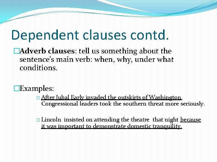 Dependent clauses contd. �Adverb clauses: tell us something about the sentence’s main verb: when, Dependent clauses contd. �Adverb clauses: tell us something about the sentence’s main verb: when,