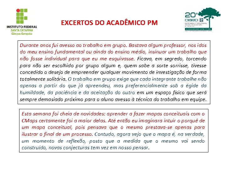 EXCERTOS DO ACADÊMICO PM Durante anos fui avesso ao trabalho em grupo. Bastava algum