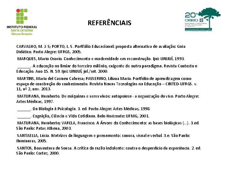 REFERÊNCIAIS CARVALHO, M. J. S; PORTO, L. S. Portfólio Educacional: proposta alternativa de avaliação: