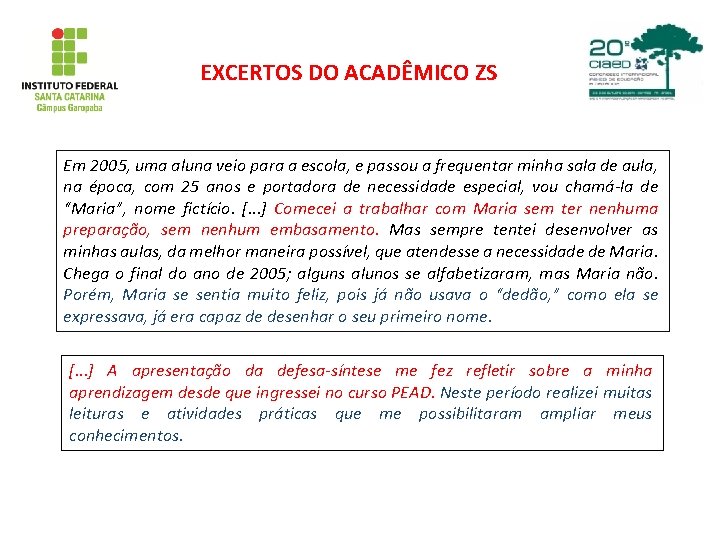 EXCERTOS DO ACADÊMICO ZS Em 2005, uma aluna veio para a escola, e passou