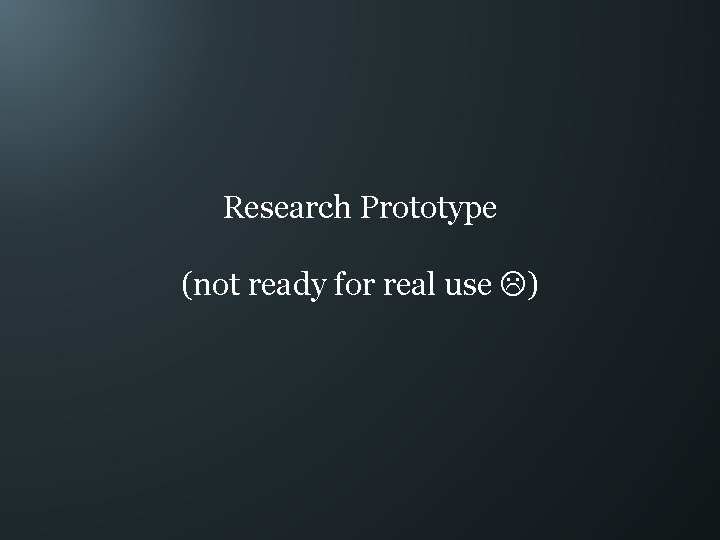 Research Prototype (not ready for real use ) 