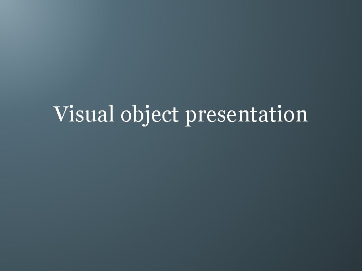 Visual object presentation 
