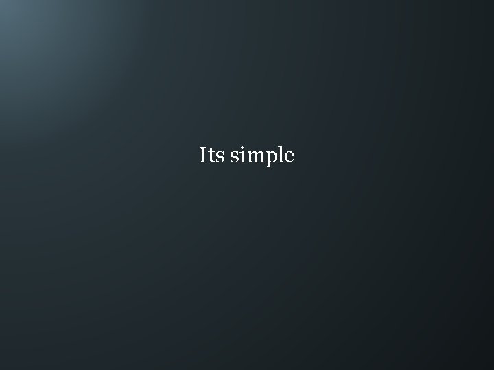 Its simple 