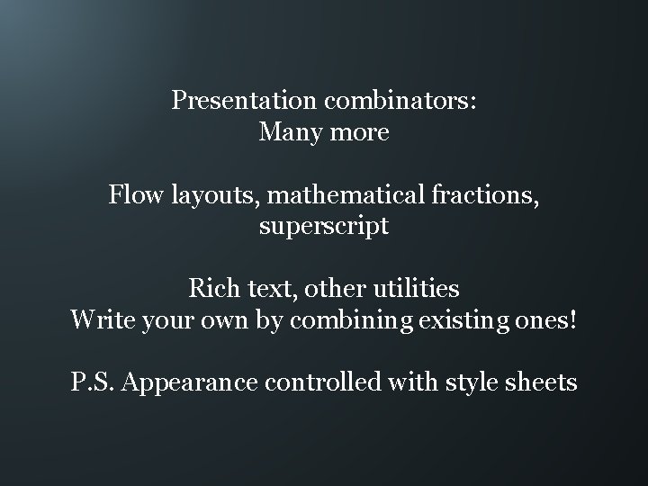 Presentation combinators: Many more Flow layouts, mathematical fractions, superscript Rich text, other utilities Write