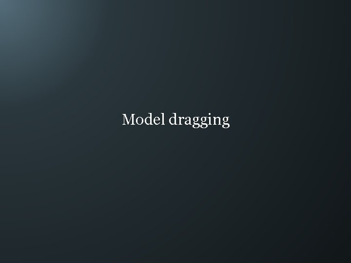 Model dragging 