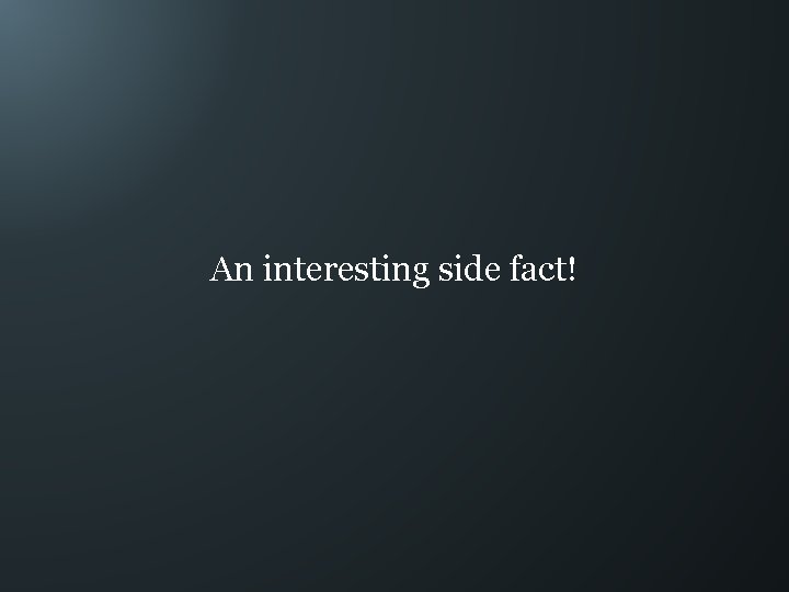 An interesting side fact! 