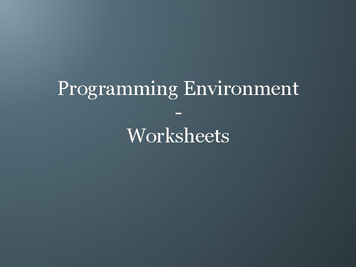 Programming Environment Worksheets 