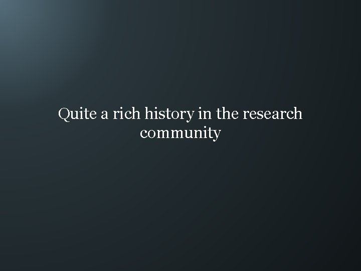 Quite a rich history in the research community 