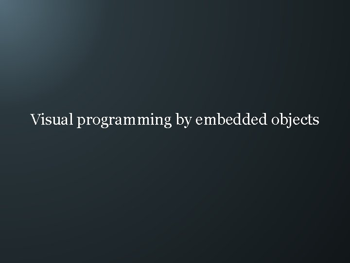 Visual programming by embedded objects 