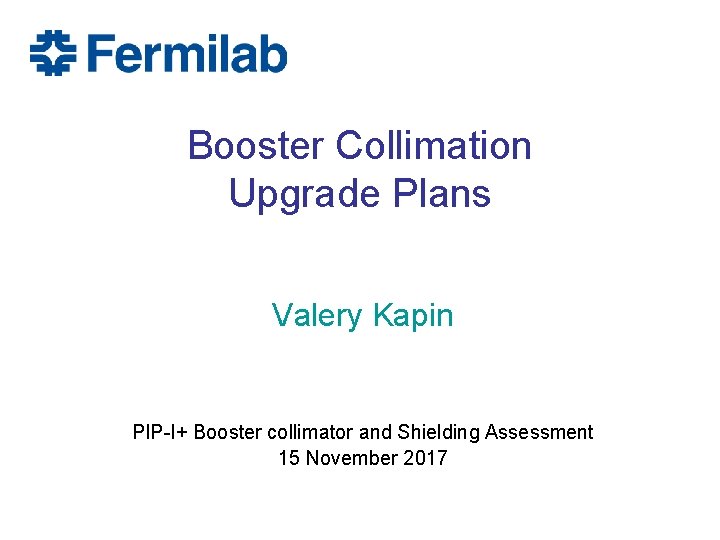 Booster Collimation Upgrade Plans Valery Kapin PIP-I+ Booster collimator and Shielding Assessment 15 November