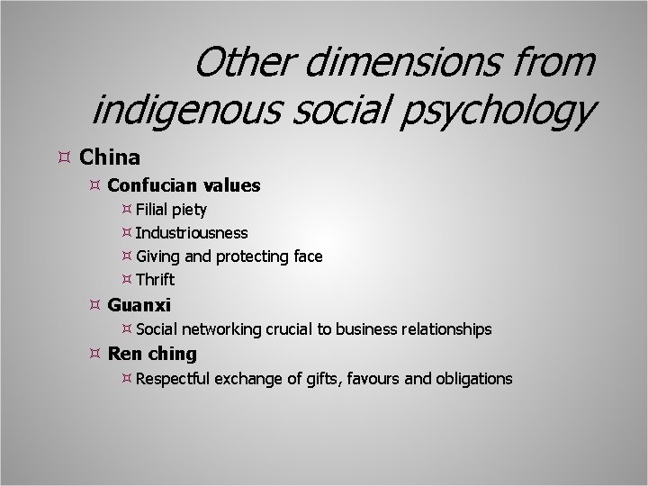 Other dimensions from indigenous social psychology China Confucian values Filial piety Industriousness Giving and Other dimensions from indigenous social psychology China Confucian values Filial piety Industriousness Giving and