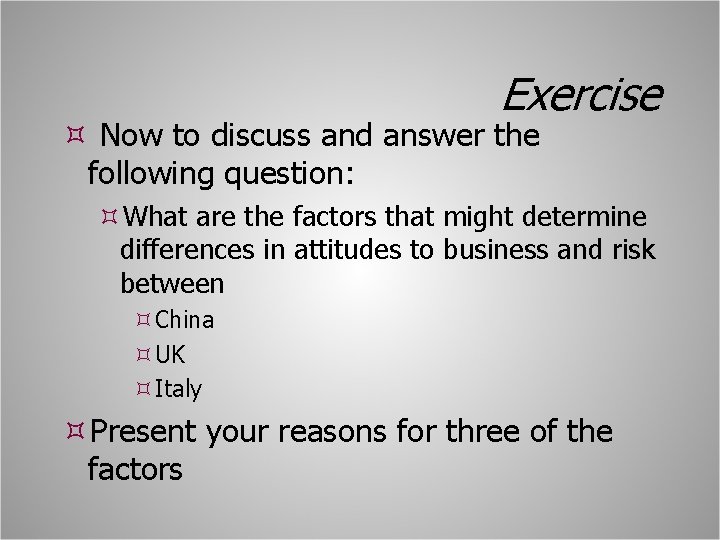 Exercise Now to discuss and answer the following question: What are the factors that