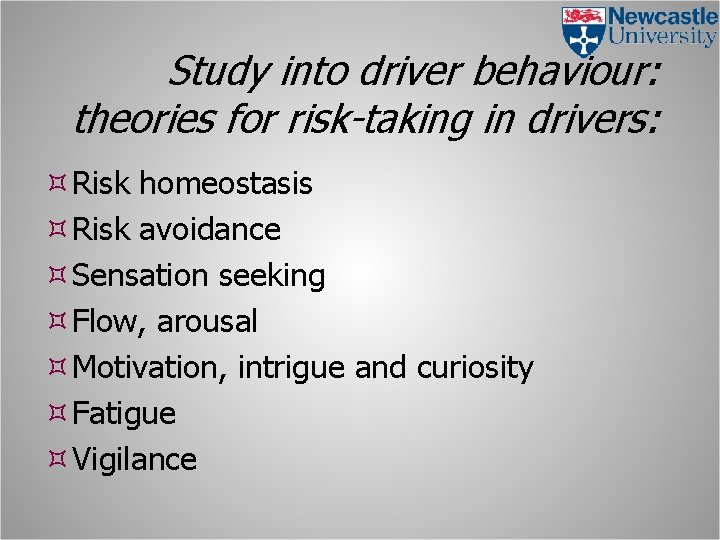 Study into driver behaviour: theories for risk-taking in drivers: Risk homeostasis Risk avoidance Sensation