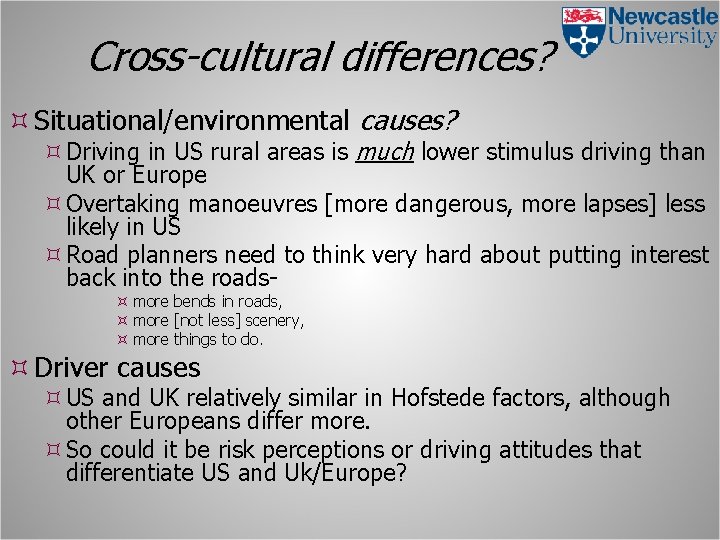 Cross-cultural differences? Situational/environmental causes? Driving in US rural areas is much lower stimulus driving