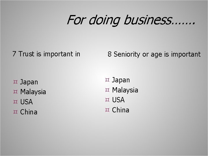 For doing business……. 7 Trust is important in Japan Malaysia USA China 8 Seniority