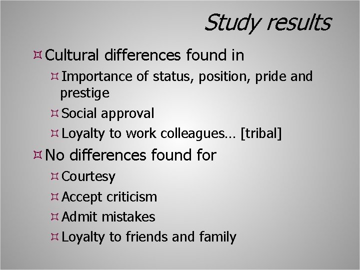 Study results Cultural differences found in Importance of status, position, pride and prestige Social