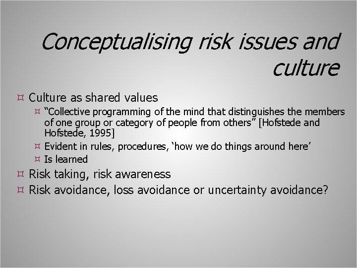 Conceptualising risk issues and culture Culture as shared values “Collective programming of the mind