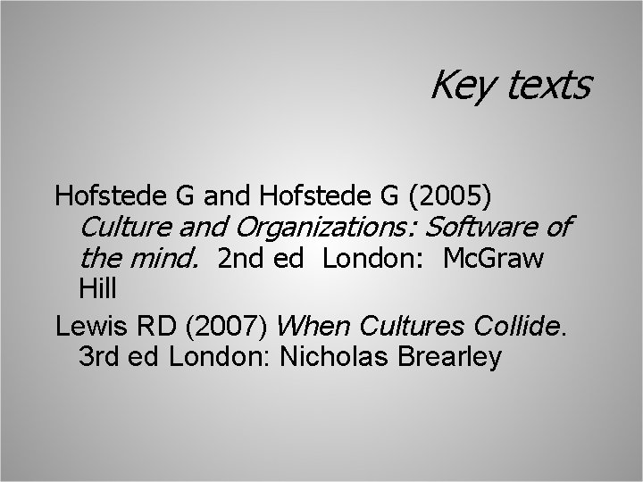 Key texts Hofstede G and Hofstede G (2005) Culture and Organizations: Software of the