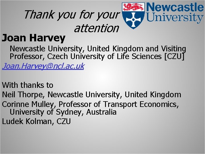 Thank you for your attention Joan Harvey Newcastle University, United Kingdom and Visiting Professor,