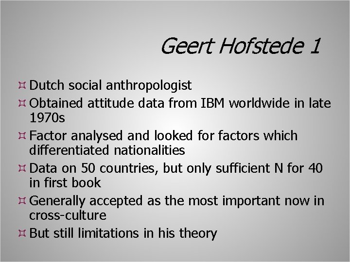 Geert Hofstede 1 Dutch social anthropologist Obtained attitude data from IBM worldwide in late