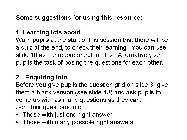 Some suggestions for using this resource: 1. Learning lots about… Warn pupils at the