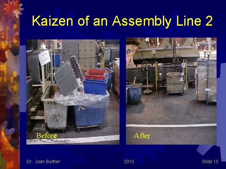 Kaizen of an Assembly Line 2 Before Dr. Joan Burtner After 2010 Slide 13