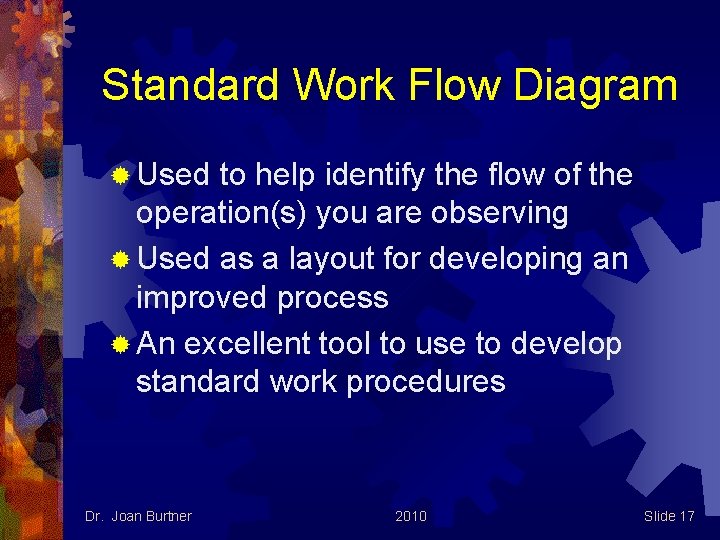 Standard Work Flow Diagram ® Used to help identify the flow of the operation(s)