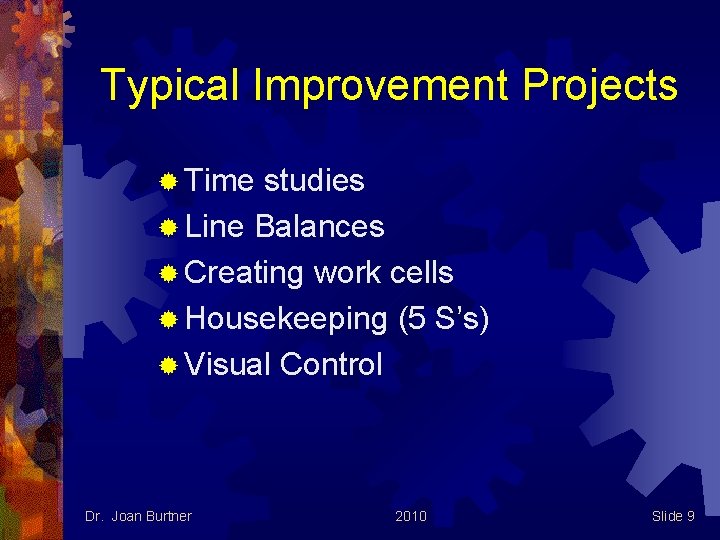 Typical Improvement Projects ® Time studies ® Line Balances ® Creating work cells ®