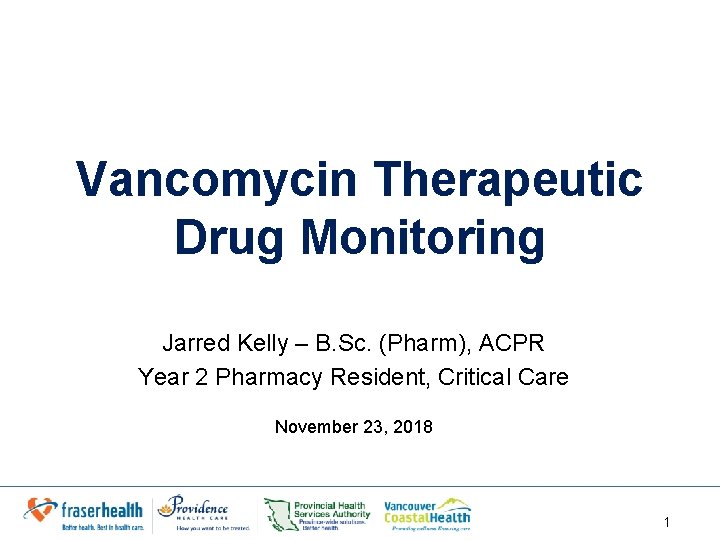 Vancomycin Therapeutic Drug Monitoring Jarred Kelly – B. Sc. (Pharm), ACPR Year 2 Pharmacy