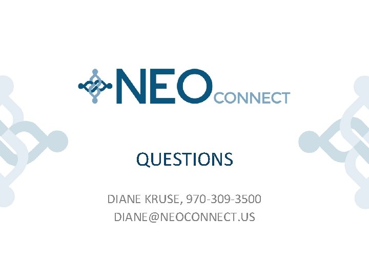 QUESTIONS DIANE KRUSE, 970 -309 -3500 DIANE@NEOCONNECT. US QUESTIONS DIANE KRUSE, 970 -309 -3500 DIANE@NEOCONNECT. US