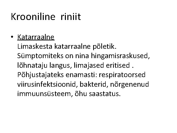 Krooniline riniit • Katarraalne Limaskesta katarraalne põletik. Sümptomiteks on nina hingamisraskused, lõhnataju langus, limajased