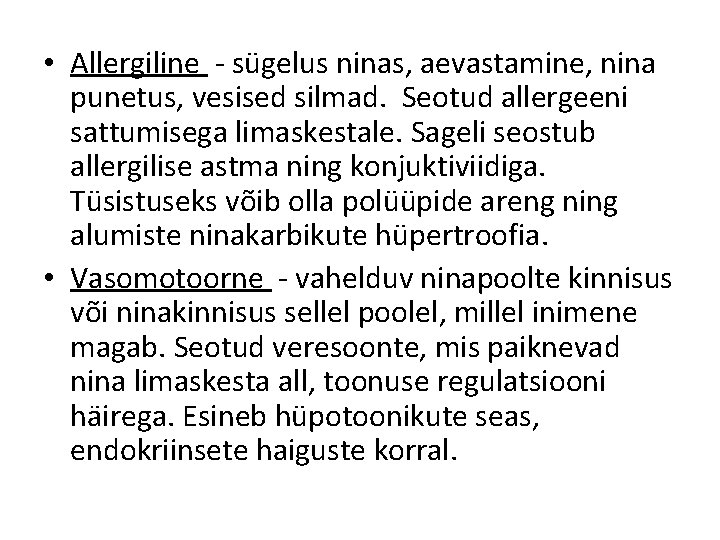  • Allergiline - sügelus ninas, aevastamine, nina punetus, vesised silmad. Seotud allergeeni sattumisega
