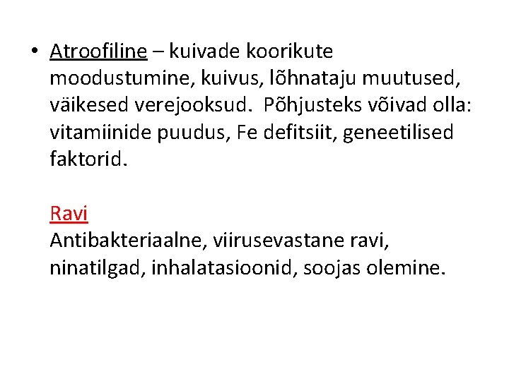  • Atroofiline – kuivade koorikute moodustumine, kuivus, lõhnataju muutused, väikesed verejooksud. Põhjusteks võivad